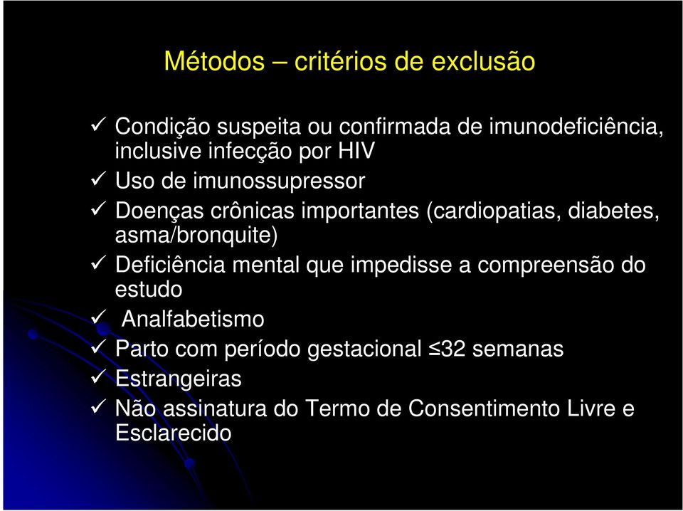 asma/bronquite) Deficiência mental que impedisse a compreensão do estudo Analfabetismo Parto com