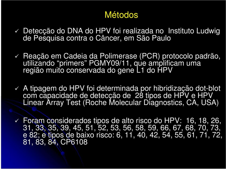 dot-blot com capacidade de detecção de 28 tipos de HPV e HPV Linear Array Test (Roche Molecular Diagnostics, CA, USA) Foram considerados tipos de alto risco