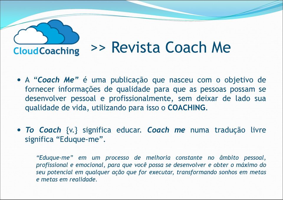 Coach me numa tradução livre significa Eduque-me.