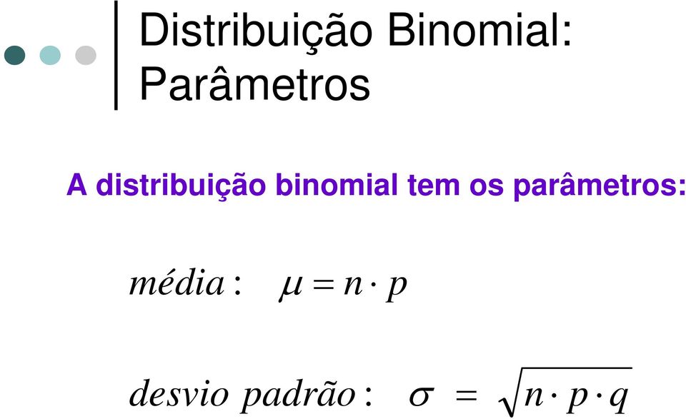 binomial tem os parâmetros: