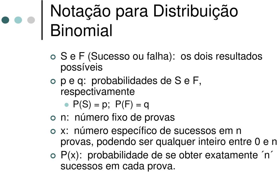 número fio de provas : número específico de sucessos em n provas, podendo ser