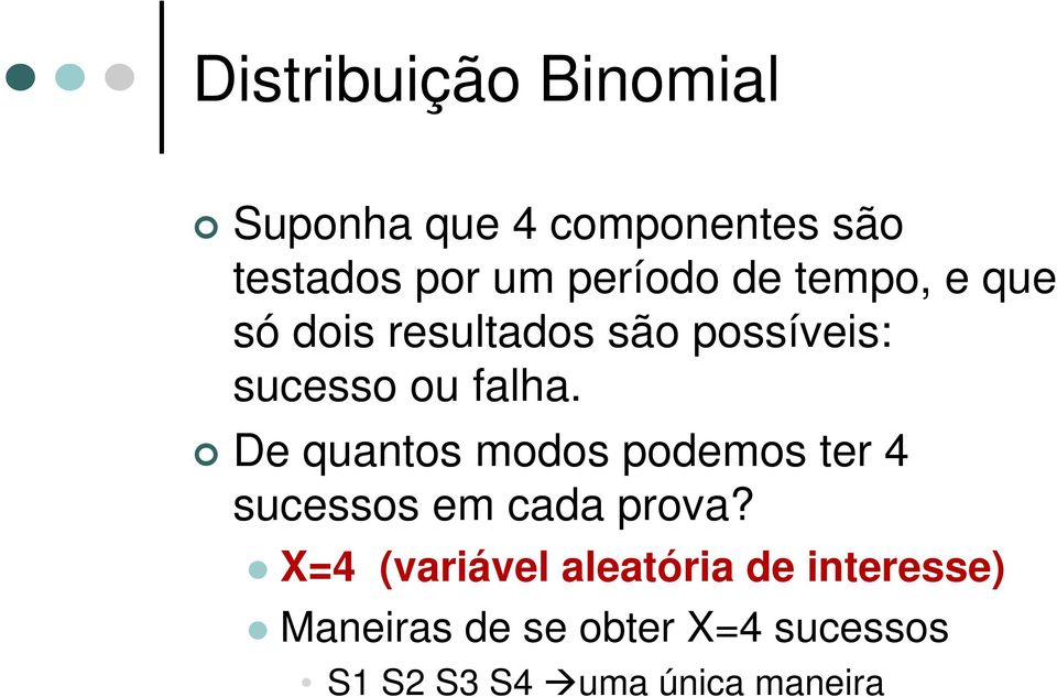 De quantos modos podemos ter 4 sucessos em cada prova?