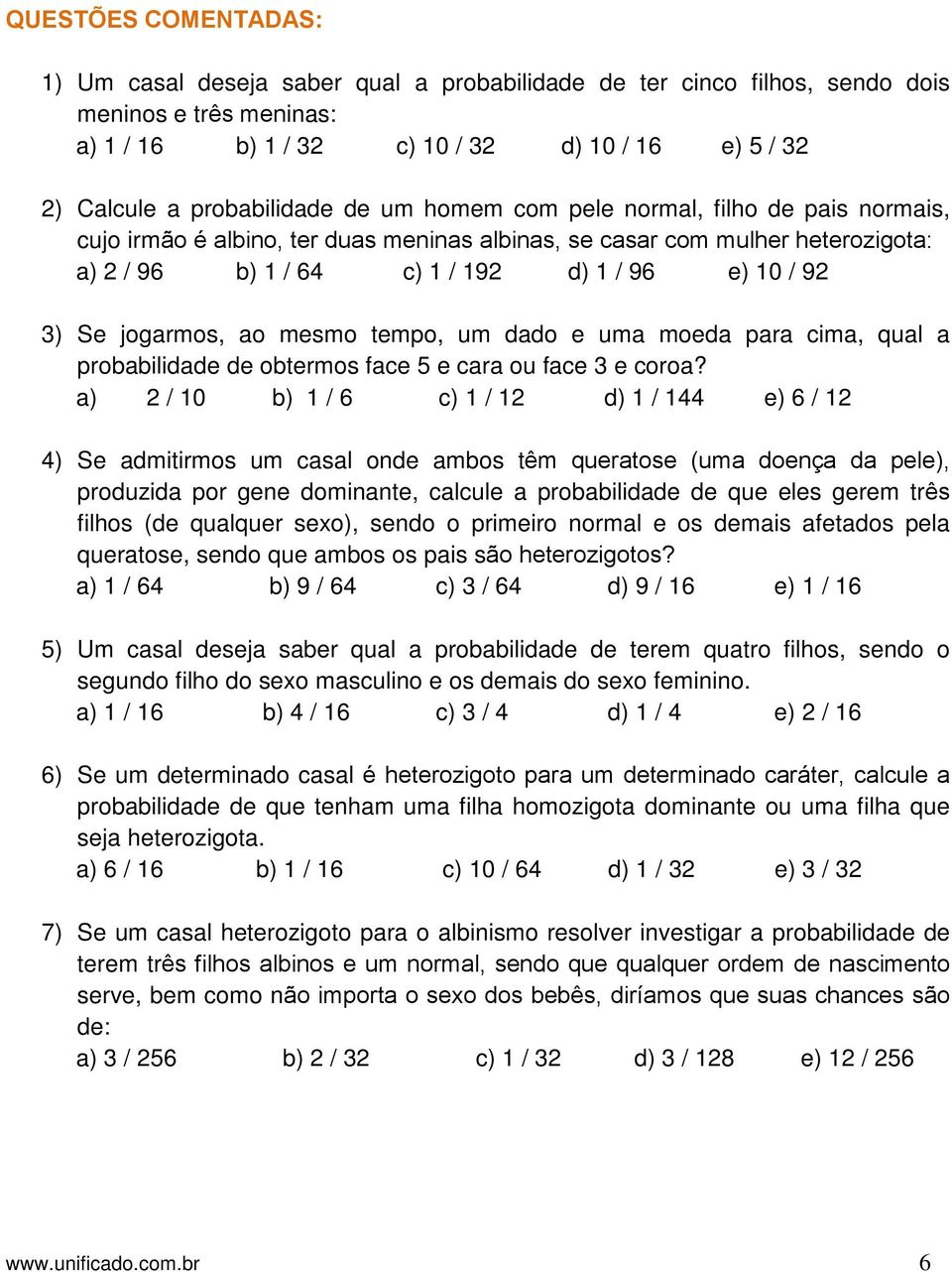 3) Se jogarmos, ao mesmo tempo, um dado e uma moeda para cima, qual a probabilidade de obtermos face 5 e cara ou face 3 e coroa?