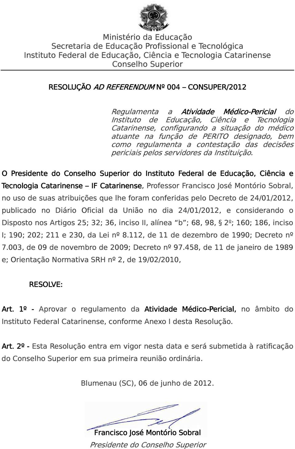 O Presidente do do Instituto Federal de Educação, Ciência e Tecnologia Catarinense IF Catarinense, Professor Francisco José Montório Sobral, no uso de suas atribuições que lhe foram conferidas pelo