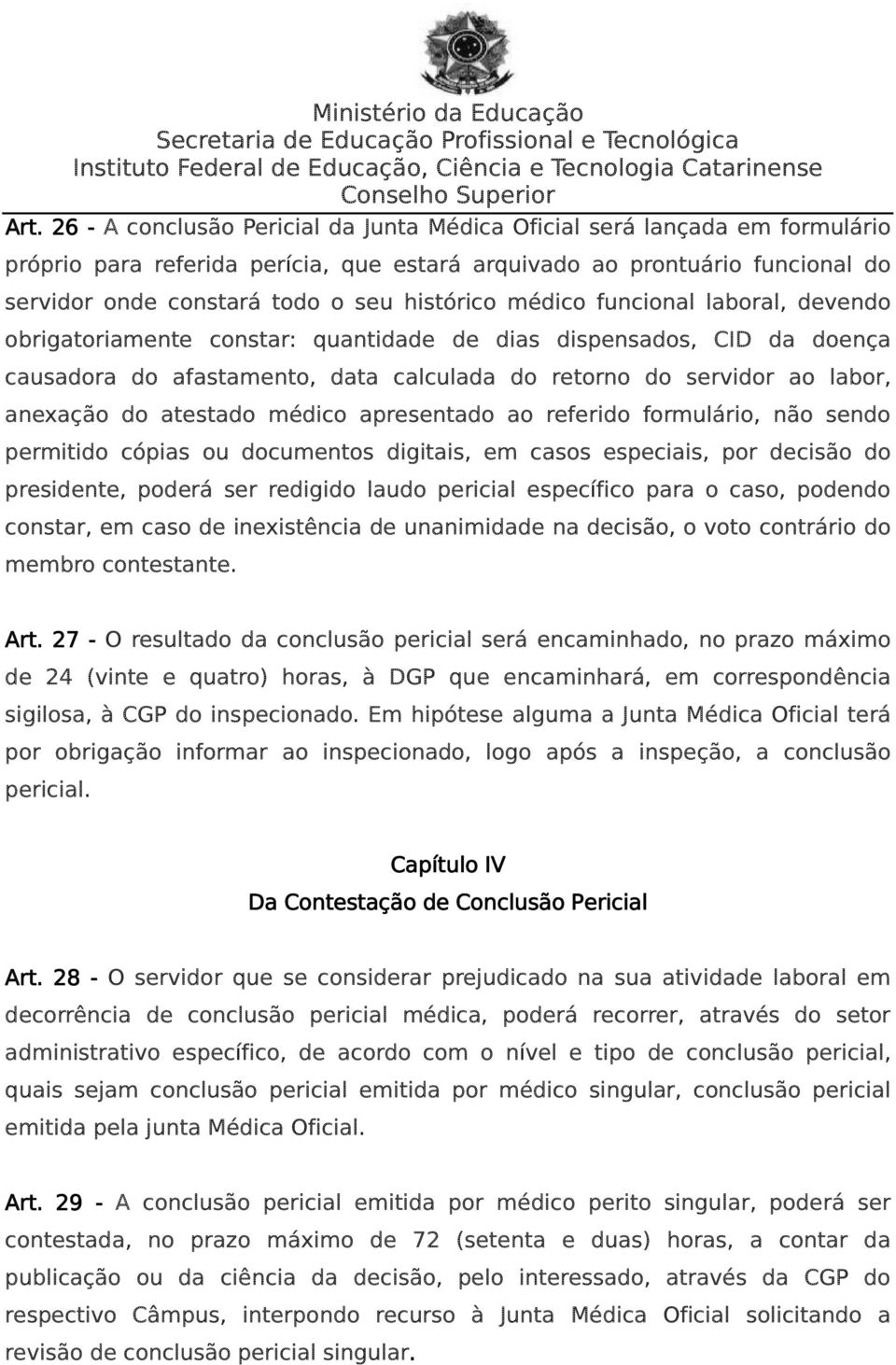 do atestado médico apresentado ao referido formulário, não sendo permitido cópias ou documentos digitais, em casos especiais, por decisão do presidente, poderá ser redigido laudo pericial específico