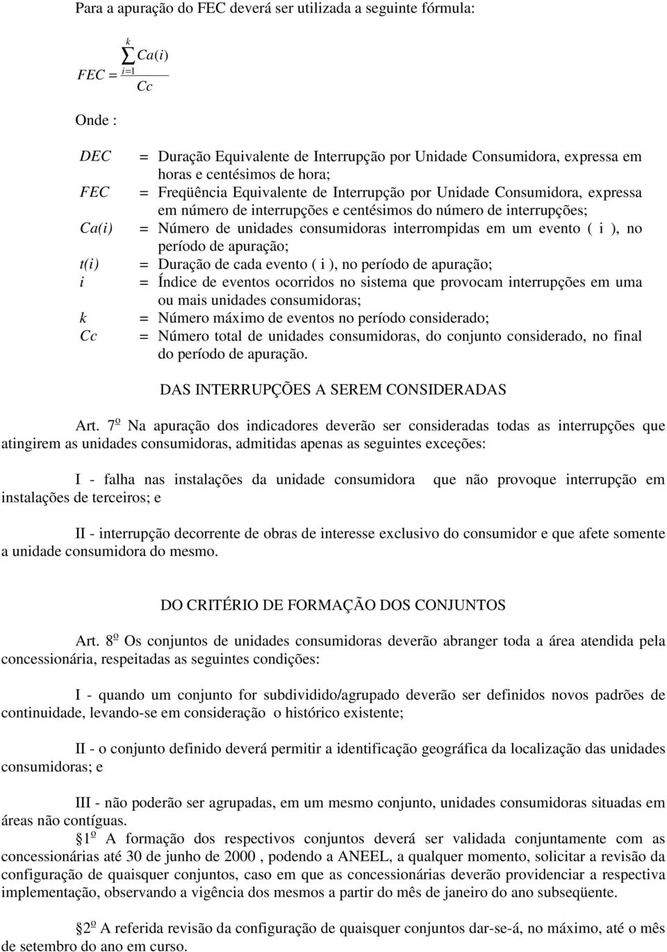 interrompidas em um evento ( i ), no período de apuração; = Duração de cada evento ( i ), no período de apuração; = Índice de eventos ocorridos no sistema que provocam interrupções em uma ou mais