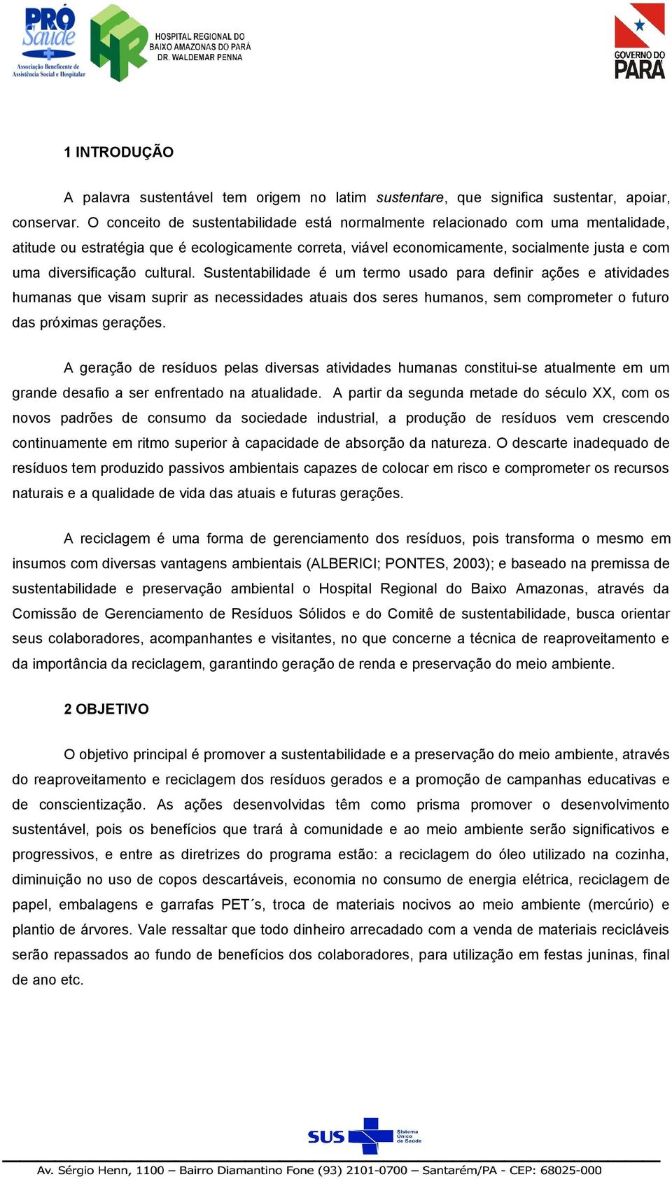 cultural. Sustentabilidade é um termo usado para definir ações e atividades humanas que visam suprir as necessidades atuais dos seres humanos, sem comprometer o futuro das próximas gerações.