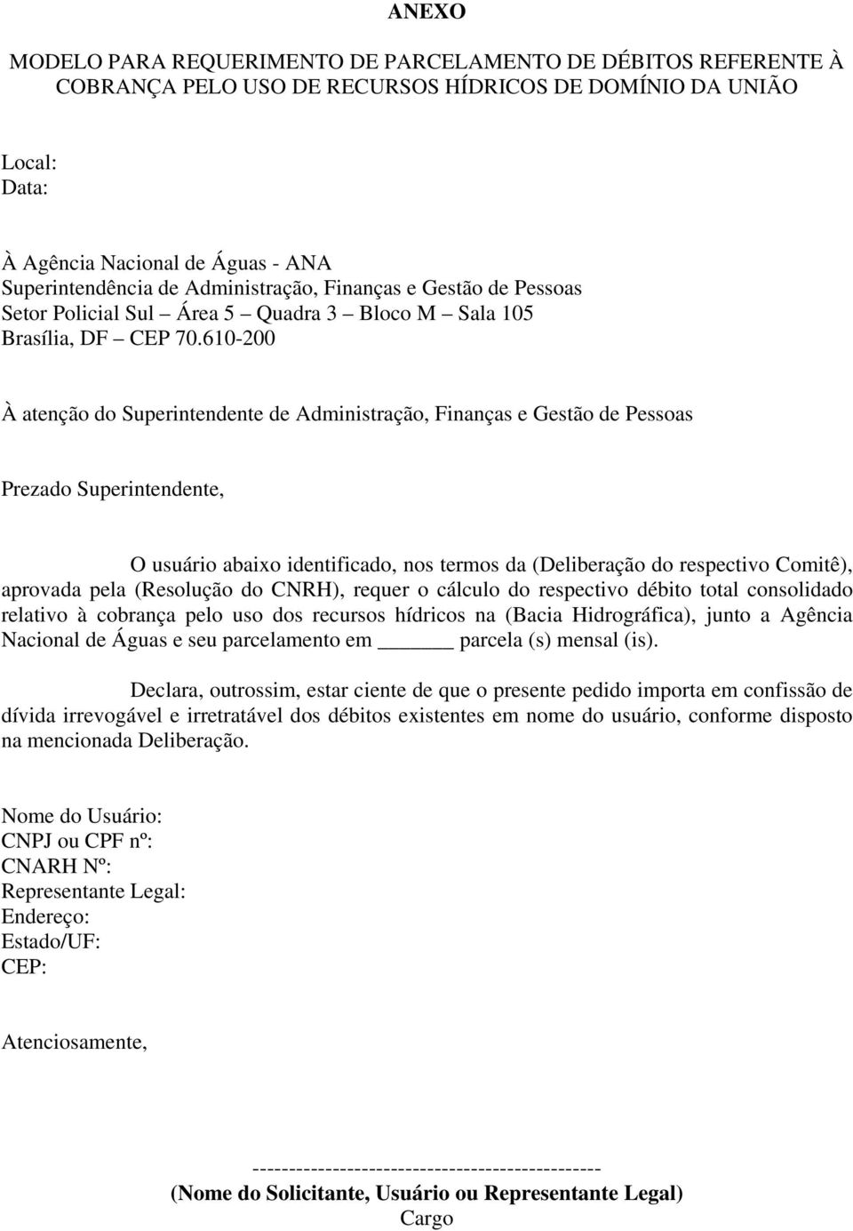 610-200 À atenção do Superintendente de Administração, Finanças e Gestão de Pessoas Prezado Superintendente, O usuário abaixo identificado, nos termos da (Deliberação do respectivo Comitê), aprovada