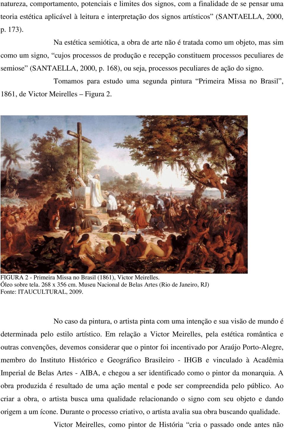 168), ou seja, processos peculiares de ação do signo. Tomamos para estudo uma segunda pintura Primeira Missa no Brasil, 1861, de Victor Meirelles Figura 2.