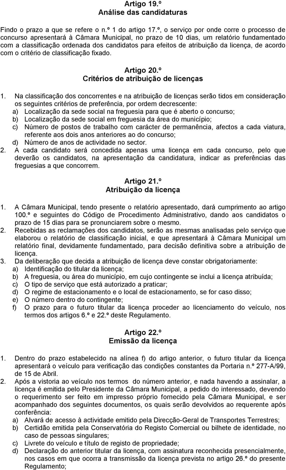 atribuição da licença, de acordo com o critério de classificação fixado. Artigo 20.º Critérios de atribuição de licenças 1.