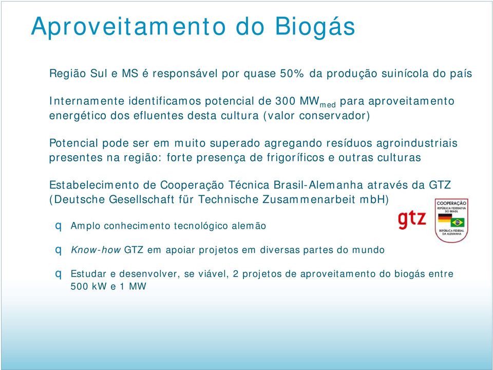 frigoríficos e outras culturas Estabelecimento de Cooperação Técnica Brasil-Alemanha através da GTZ (Deutsche Gesellschaft für Technische Zusammenarbeit mbh) q Amplo