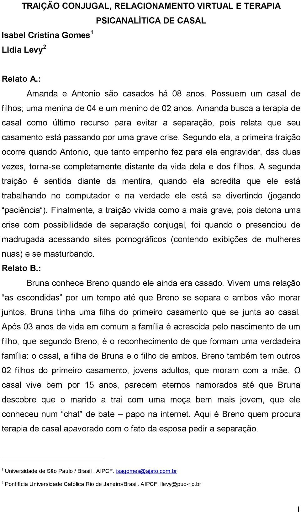 Amanda busca a terapia de casal como último recurso para evitar a separação, pois relata que seu casamento está passando por uma grave crise.