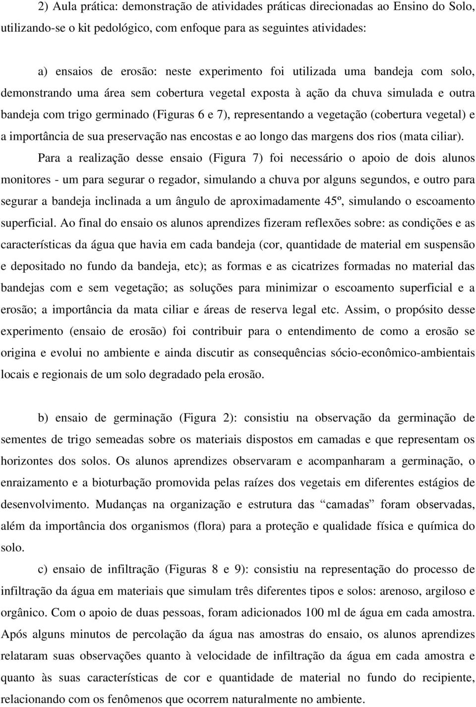 (cobertura vegetal) e a importância de sua preservação nas encostas e ao longo das margens dos rios (mata ciliar).