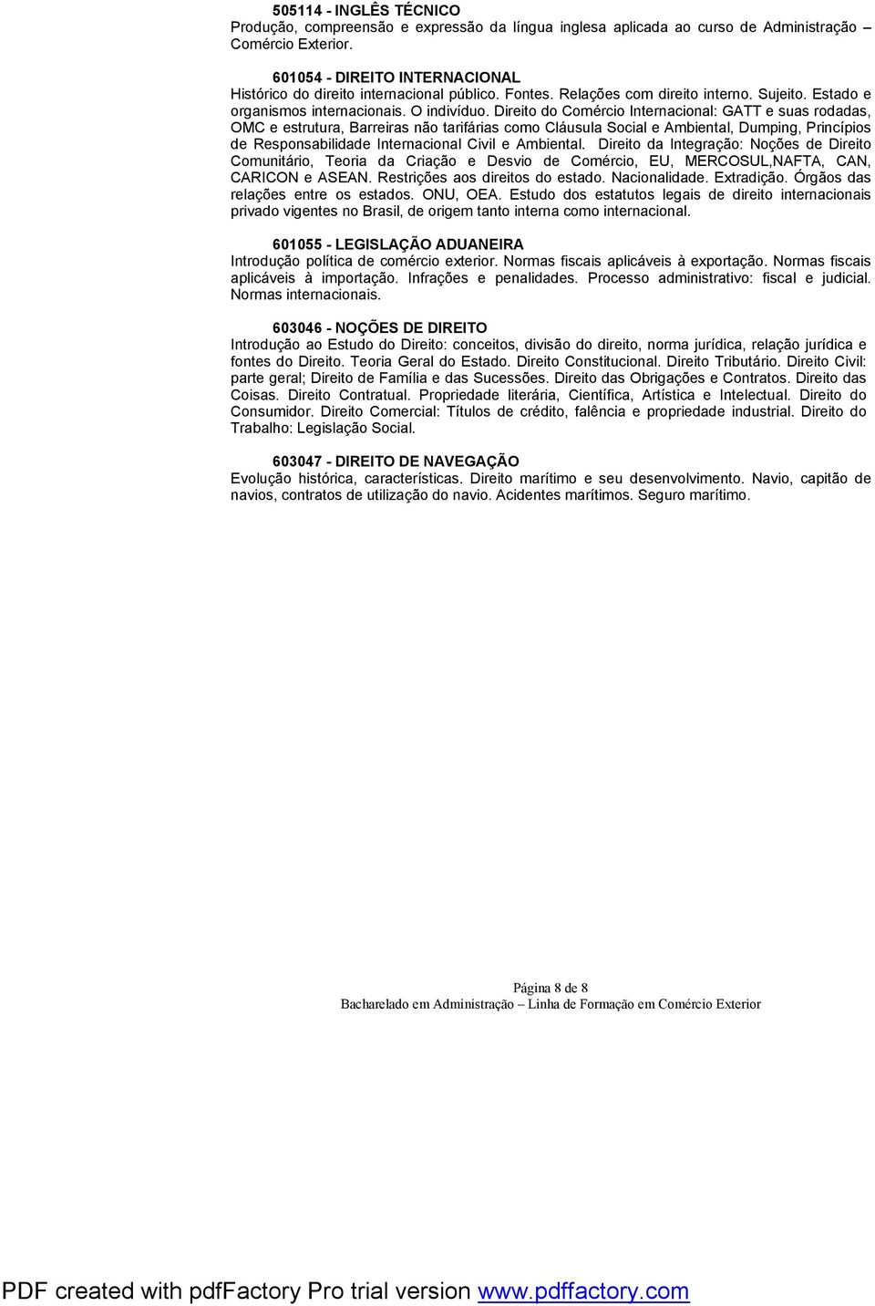 Direito do Comércio Internacional: GATT e suas rodadas, OMC e estrutura, Barreiras não tarifárias como Cláusula Social e Ambiental, Dumping, Princípios de Responsabilidade Internacional Civil e