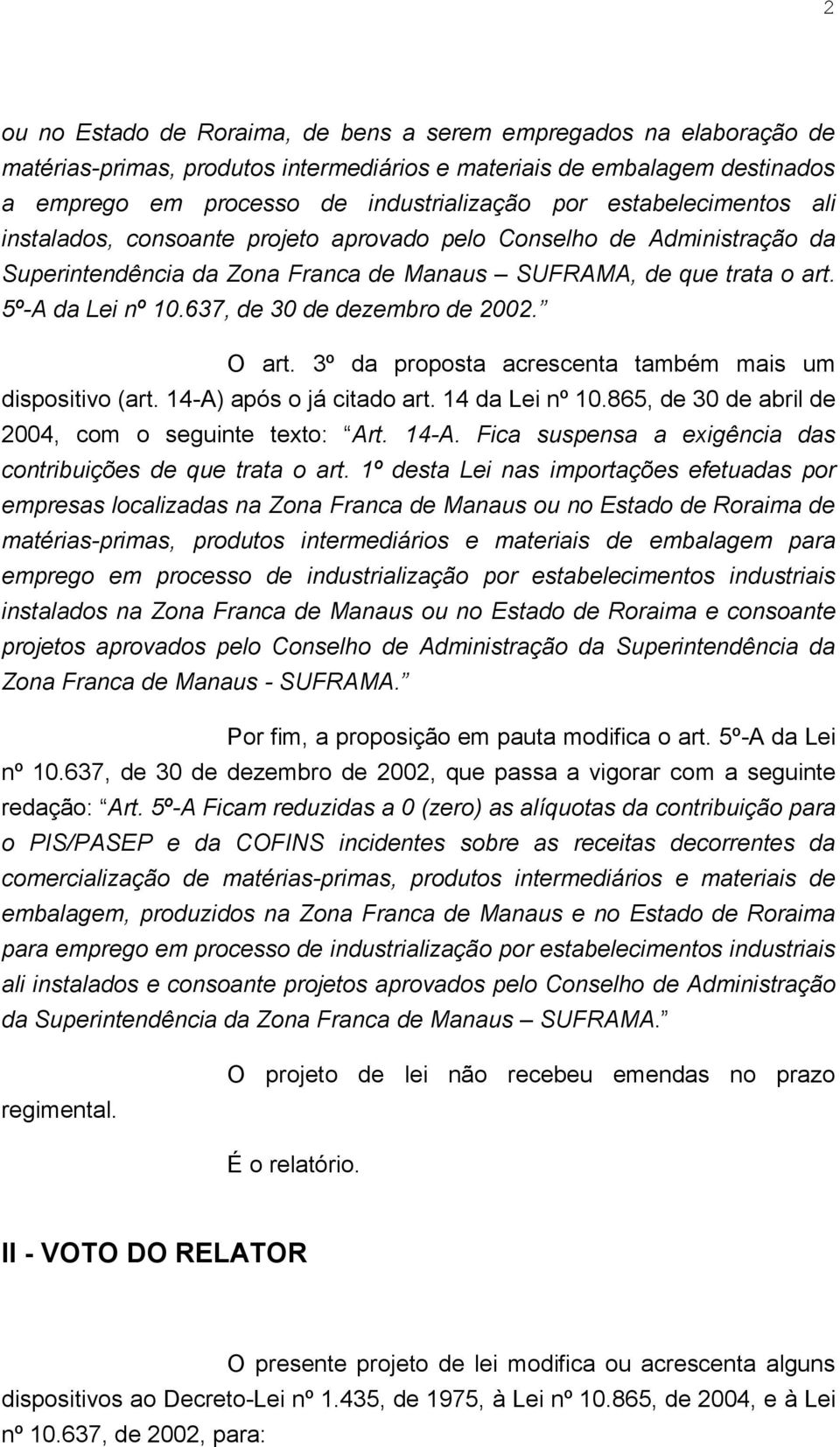 637, de 30 de dezembro de 2002. O art. 3º da proposta acrescenta também mais um dispositivo (art. 14-A) após o já citado art. 14 da Lei nº 10.865, de 30 de abril de 2004, com o seguinte texto: Art.