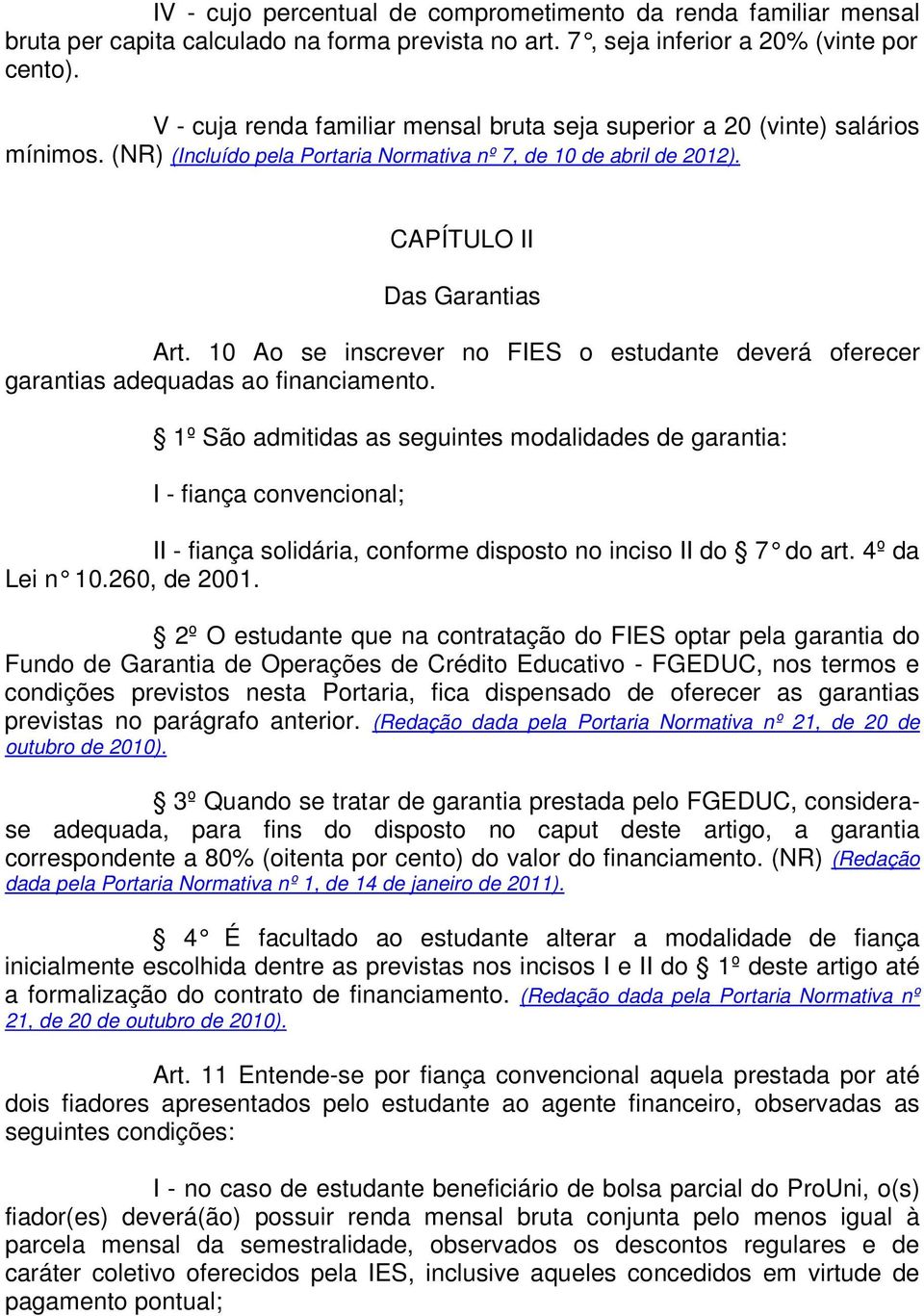 10 Ao se inscrever no FIES o estudante deverá oferecer garantias adequadas ao financiamento.