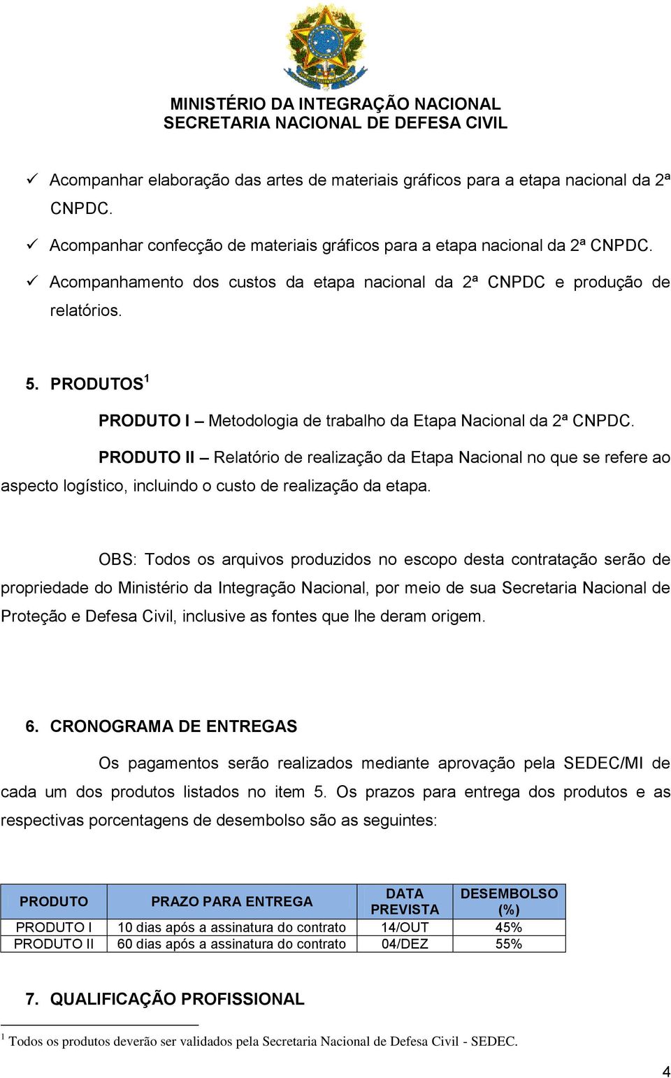 PRODUTO II Relatório de realização da Etapa Nacional no que se refere ao aspecto logístico, incluindo o custo de realização da etapa.