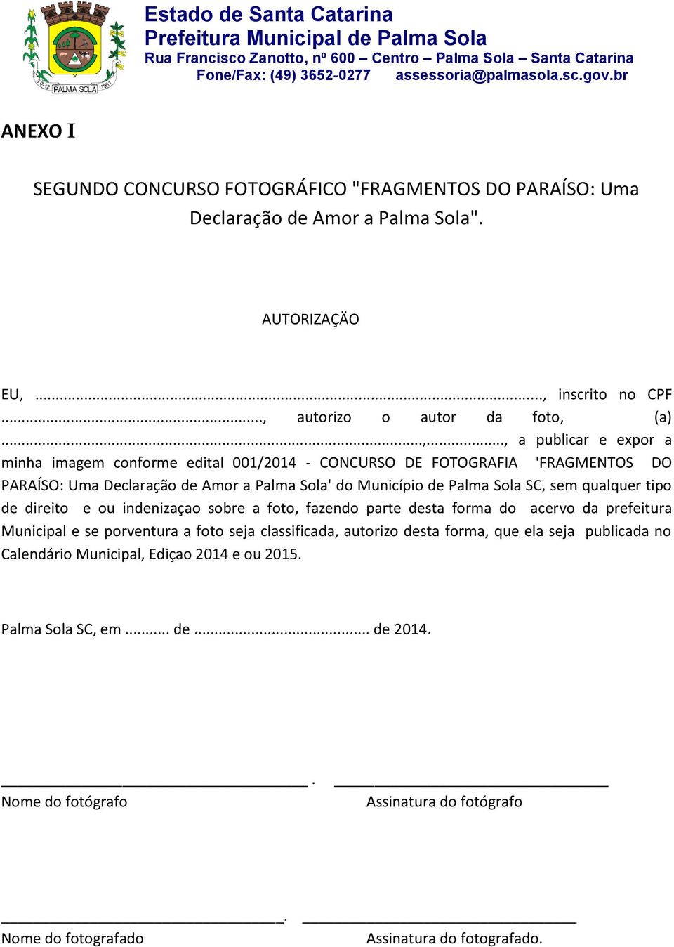 Declaração de Amor a Palma Sola' do Município de Palma Sola SC, sem qualquer tipo de direito e ou indenizaçao sobre a foto, fazendo parte desta forma do acervo da prefeitura Municipal