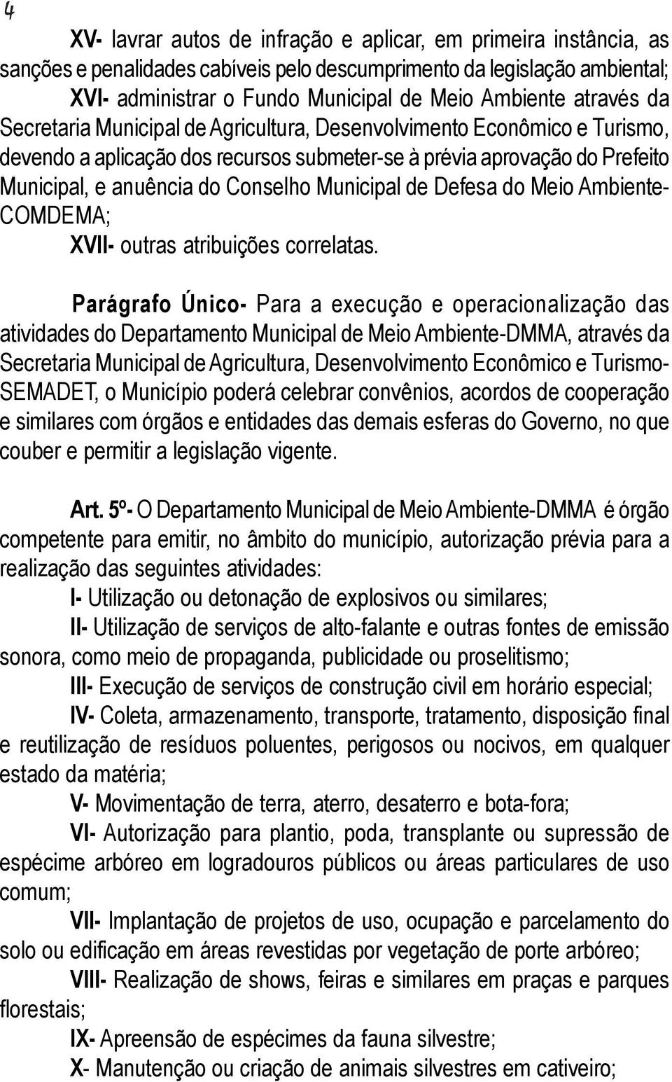 Municipal de Defesa do Meio Ambiente- COMDEMA; XVII- outras atribuições correlatas.