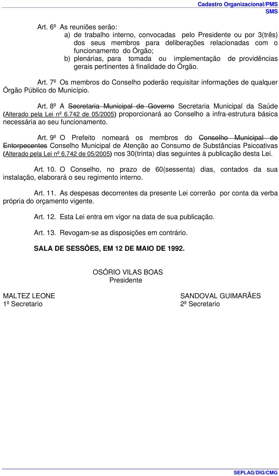 742 de 05/2005) proporcionará ao Conselho a infra-estrutura básica necessária ao seu funcionamento. Art.