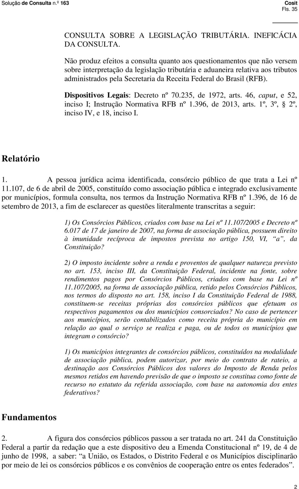 do Brasil (RFB). Dispositivos Legais: Decreto nº 70.235, de 1972, arts. 46, caput, e 52, inciso I; Instrução Normativa RFB nº 1.396, de 2013, arts. 1º, 3º, 2º, inciso IV, e 18, inciso I. Relatório 1.