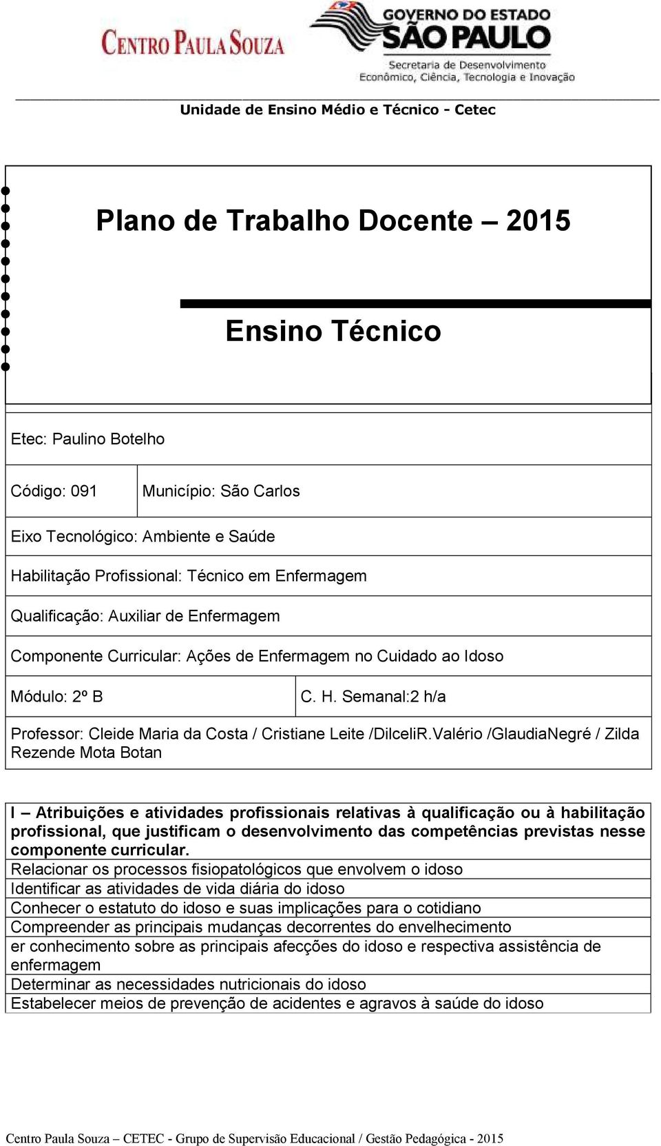 Valério /GlaudiaNegré / Zilda Rezende Mota Botan I Atribuições e atividades profissionais relativas à qualificação ou à habilitação profissional, que justificam o desenvolvimento das competências