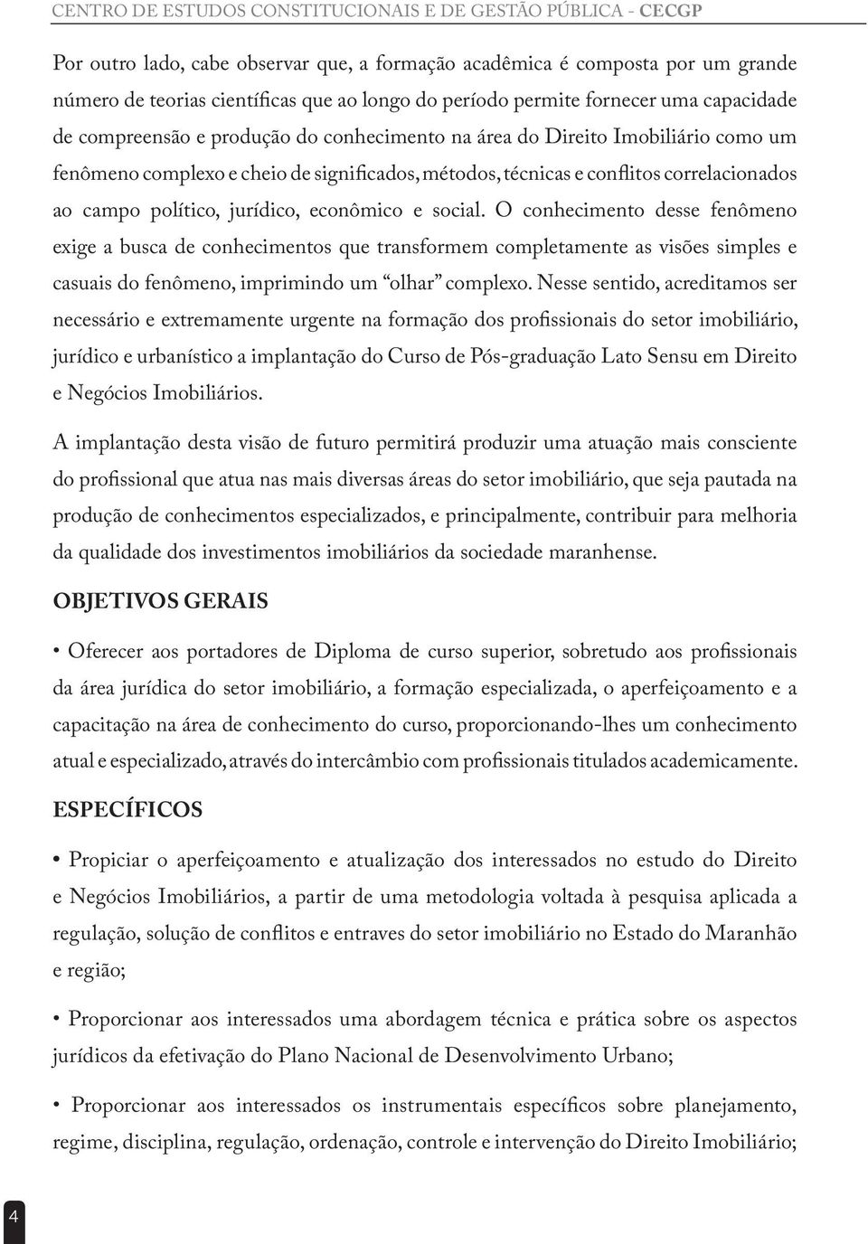 correlacionados ao campo político, jurídico, econômico e social.