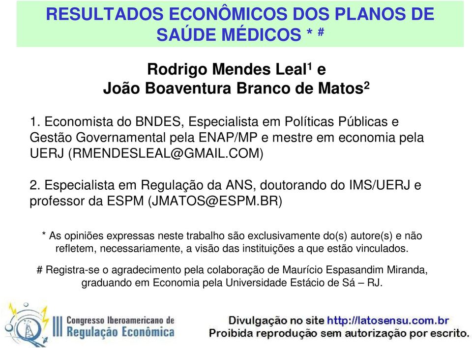 Especialista em Regulação da ANS, doutorando do IMS/UERJ e professor da ESPM (JMATOS@ESPM.