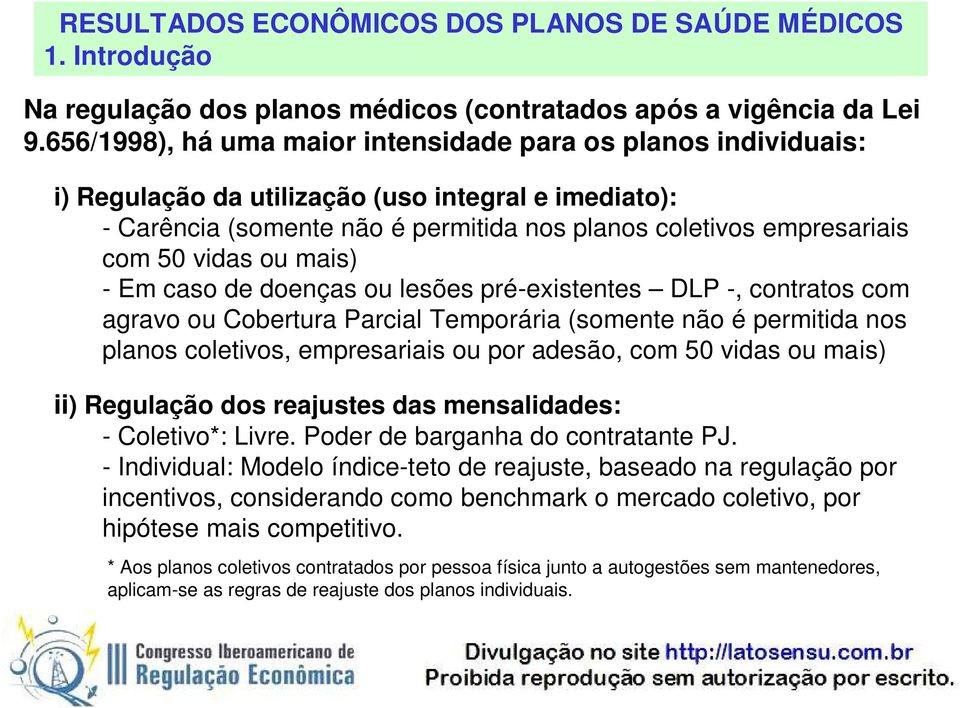 vidas ou mais) - Em caso de doenças ou lesões pré-existentes DLP -, contratos com agravo ou Cobertura Parcial Temporária (somente não é permitida nos planos coletivos, empresariais ou por adesão, com