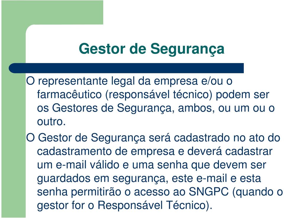 O Gestor de Segurança será cadastrado no ato do cadastramento de empresa e deverá cadastrar um e-mail