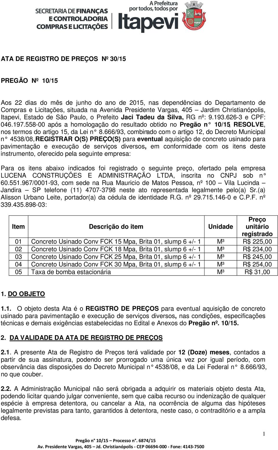 558-00 após a homologação do resultado obtido no Pregão n 10/15, RESOLVE, nos termos do artigo 15, da Lei n 8.