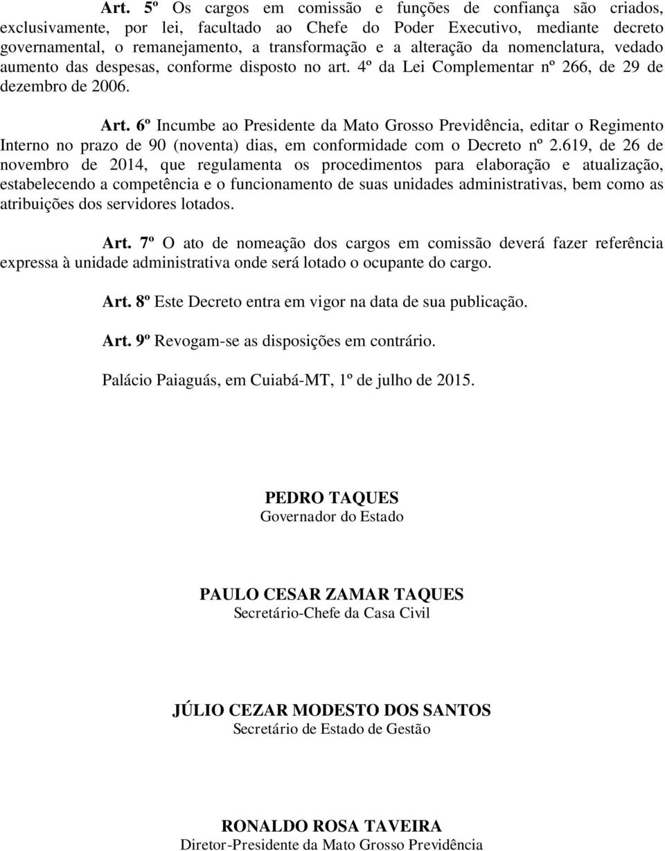 6º Incumbe ao Presidente da Mato Grosso Previdência, editar o Regimento Interno no prazo de 90 (noventa) dias, em conformidade com o Decreto nº 2.