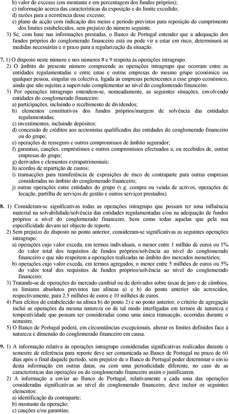 3) Se, com base nas informações prestadas, o Banco de Portugal entender que a adequação dos fundos próprios do conglomerado financeiro está ou pode vir a estar em risco, determinará as medidas