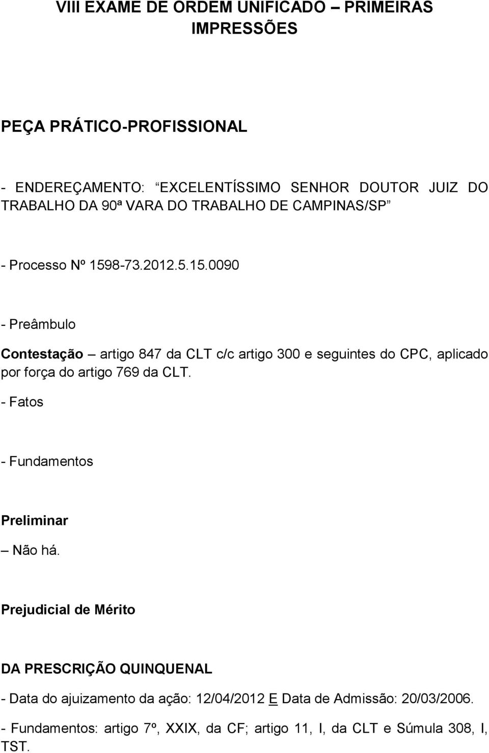 8-73.2012.5.15.0090 - Preâmbulo Contestação artigo 847 da CLT c/c artigo 300 e seguintes do CPC, aplicado por força do artigo 769 da CLT.