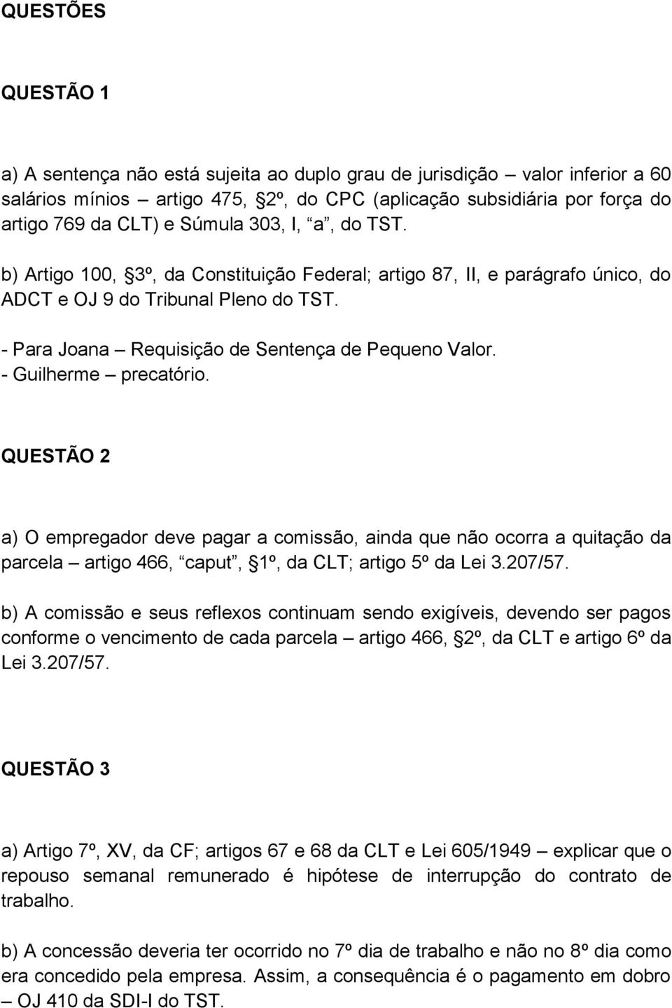 - Guilherme precatório. QUESTÃO 2 a) O empregador deve pagar a comissão, ainda que não ocorra a quitação da parcela artigo 466, caput, 1º, da CLT; artigo 5º da Lei 3.207/57.