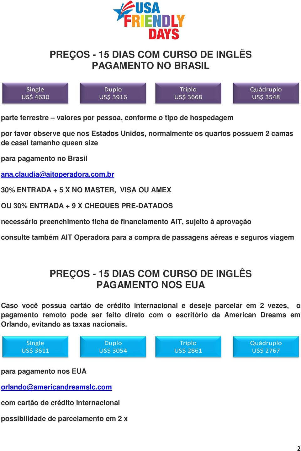 sujeito à aprovação consulte também AIT Operadora para a compra de passagens aéreas e seguros viagem PREÇOS - 15 DIAS COM CURSO DE INGLÊS PAGAMENTO NOS EUA Caso você possua cartão de crédito