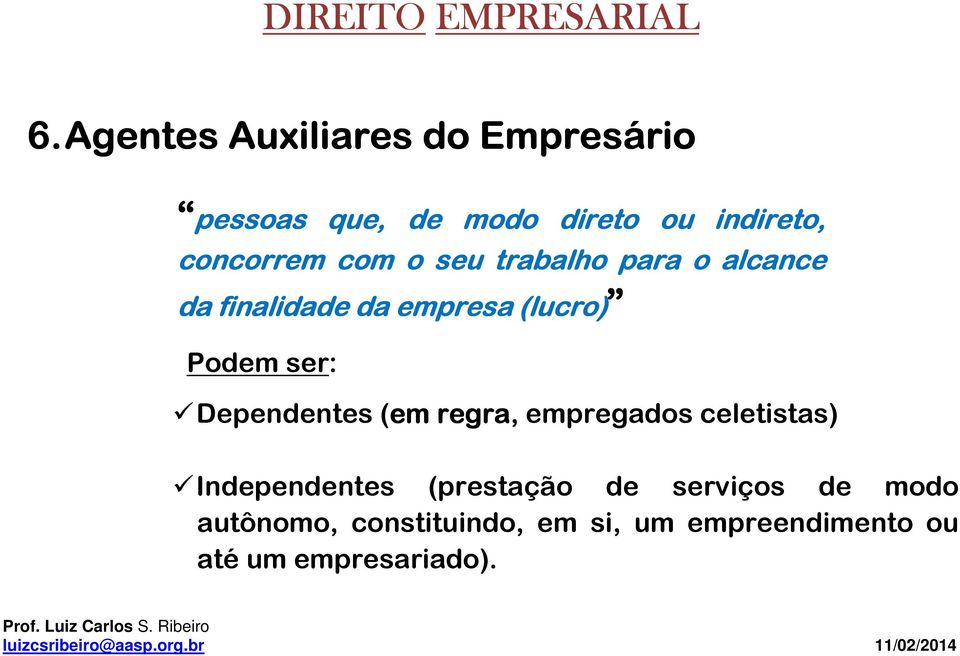 Podem ser: Dependentes (em regra, empregados celetistas) Independentes (prestação de