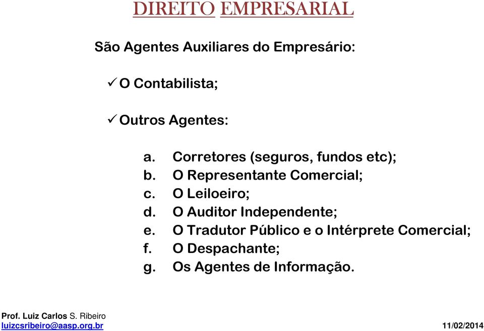 O Representante Comercial; c. O Leiloeiro; d.