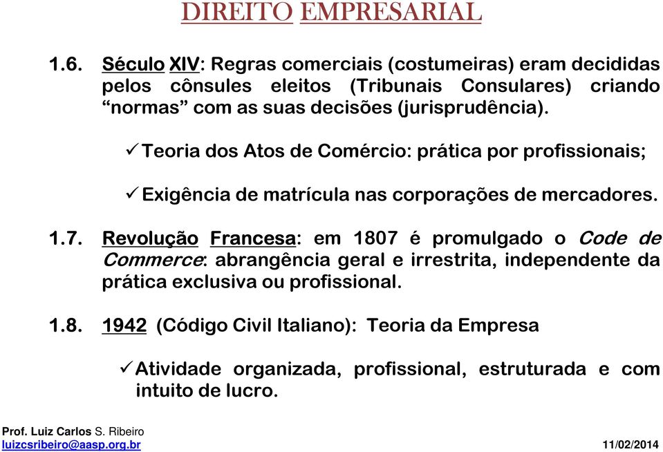 1.7. Revolução Francesa: em 1807 é promulgado o Code de Commerce: abrangência geral e irrestrita, independente da prática exclusiva ou