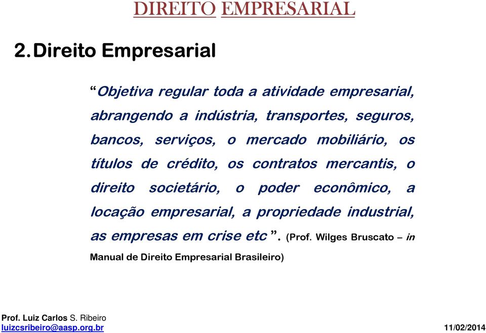 contratos mercantis, o direito societário, o poder econômico, a locação empresarial, a