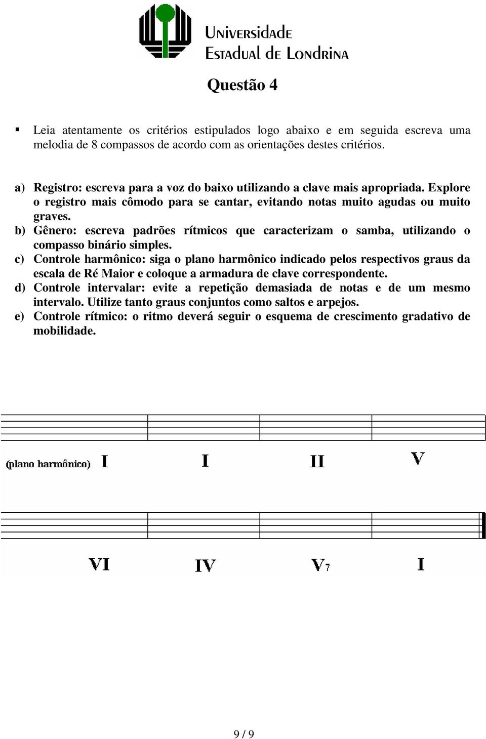 b) Gênero: escreva padrões rítmicos que caracterizam o samba, utilizando o compasso binário simples.