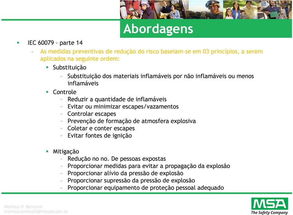 Prevenção de formação de atmosfera explosiva Coletar e conter escapes Evitar fontes de ignição Mitigação Redução no no.