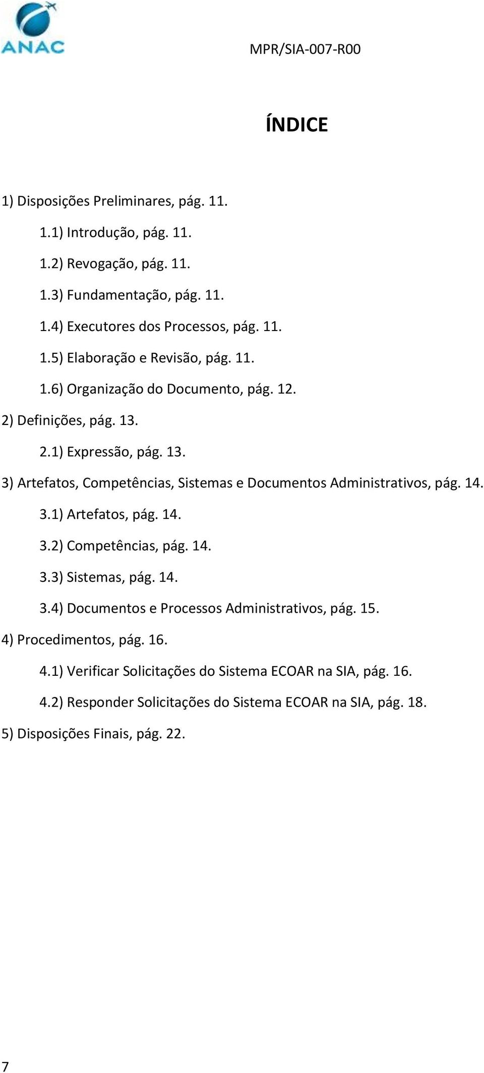 14. 3.2) Competências, pág. 14. 3.3) Sistemas, pág. 14. 3.4) Documentos e Processos Administrativos, pág. 15. 4) Procedimentos, pág. 16. 4.1) Verificar Solicitações do Sistema ECOAR na SIA, pág.