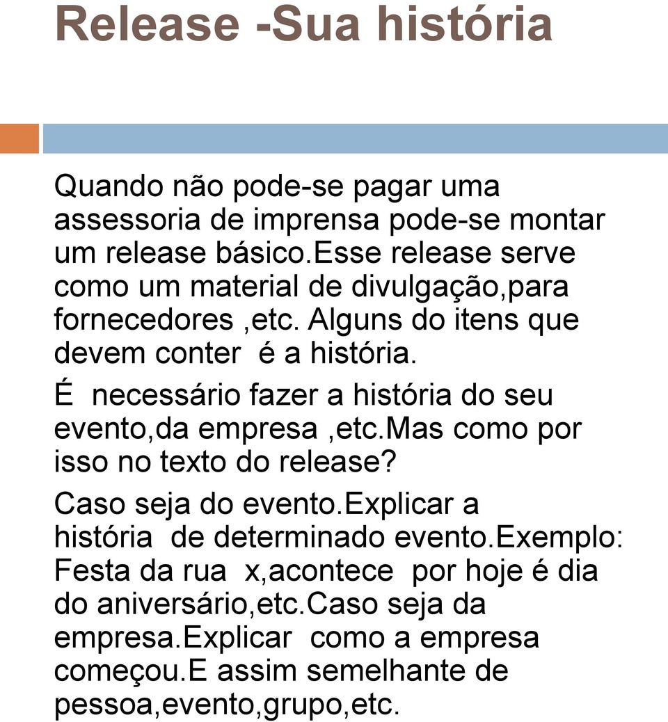 É necessário fazer a história do seu evento,da empresa,etc.mas como por isso no texto do release? Caso seja do evento.