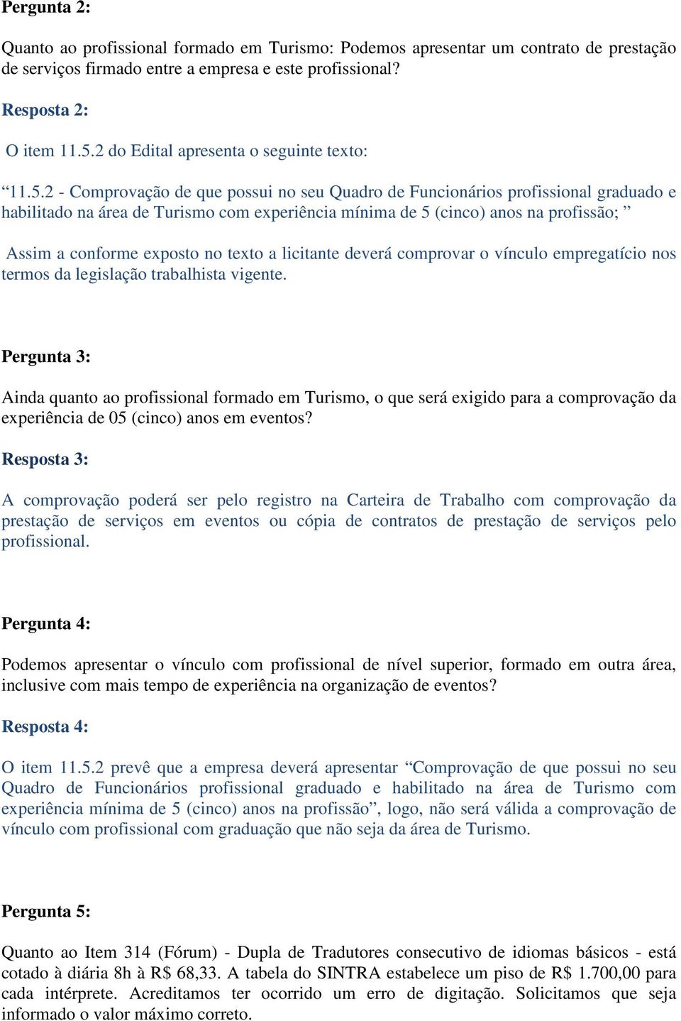 2 - Comprovação de que possui no seu Quadro de Funcionários profissional graduado e habilitado na área de Turismo com experiência mínima de 5 (cinco) anos na profissão; Assim a conforme exposto no