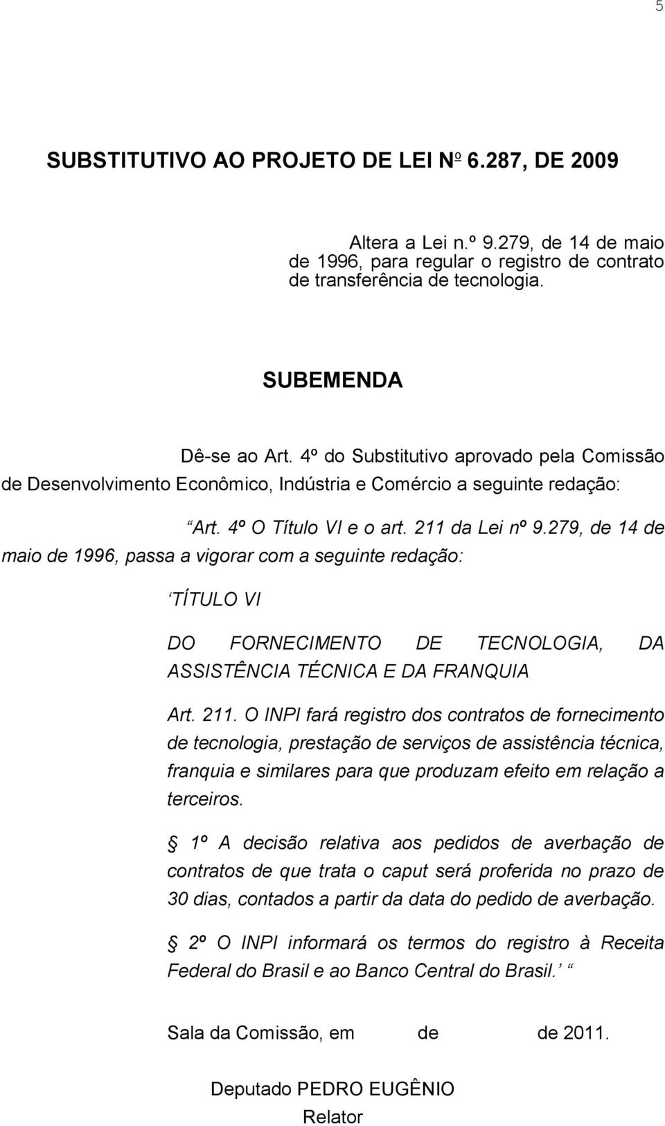 279, de 14 de maio de 1996, passa a vigorar com a seguinte redação: TÍTULO VI DO FORNECIMENTO DE TECNOLOGIA, DA ASSISTÊNCIA TÉCNICA E DA FRANQUIA Art. 211.