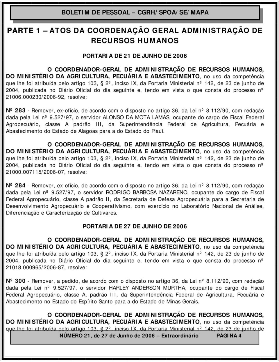 527/97, o servidor ALONSO DA MOTA LAMAS, ocupante do cargo de Fiscal Federal Agropecuário, classe A padrão III, da Superintendência Federal de Agricultura, Pecuária e Abastecimento do Estado de