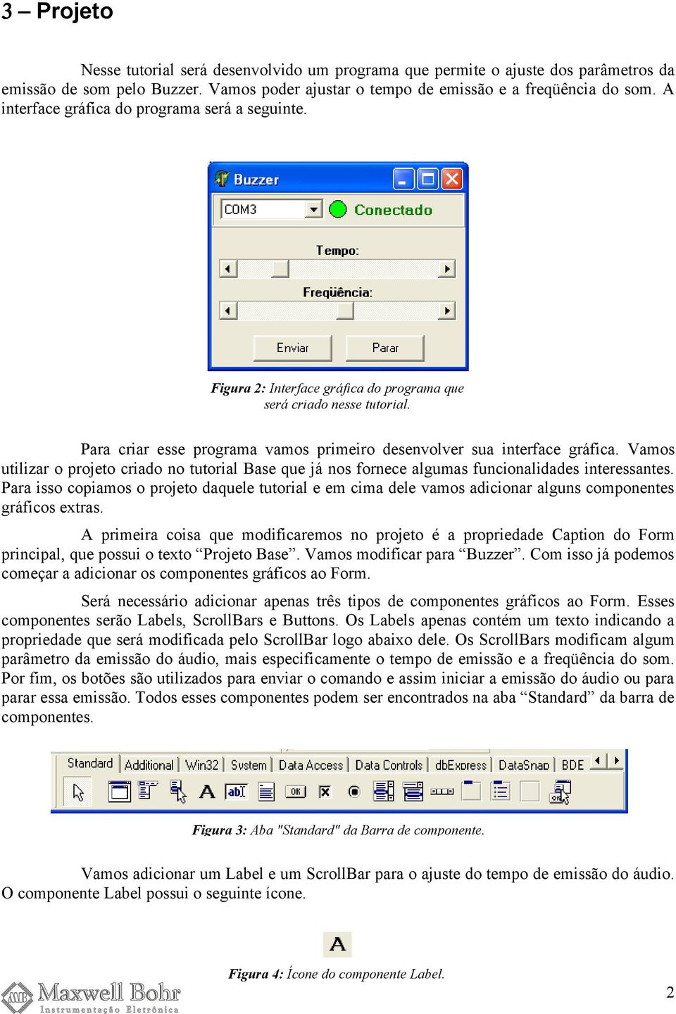 Vamos utilizar o projeto criado no tutorial Base que já nos fornece algumas funcionalidades interessantes.