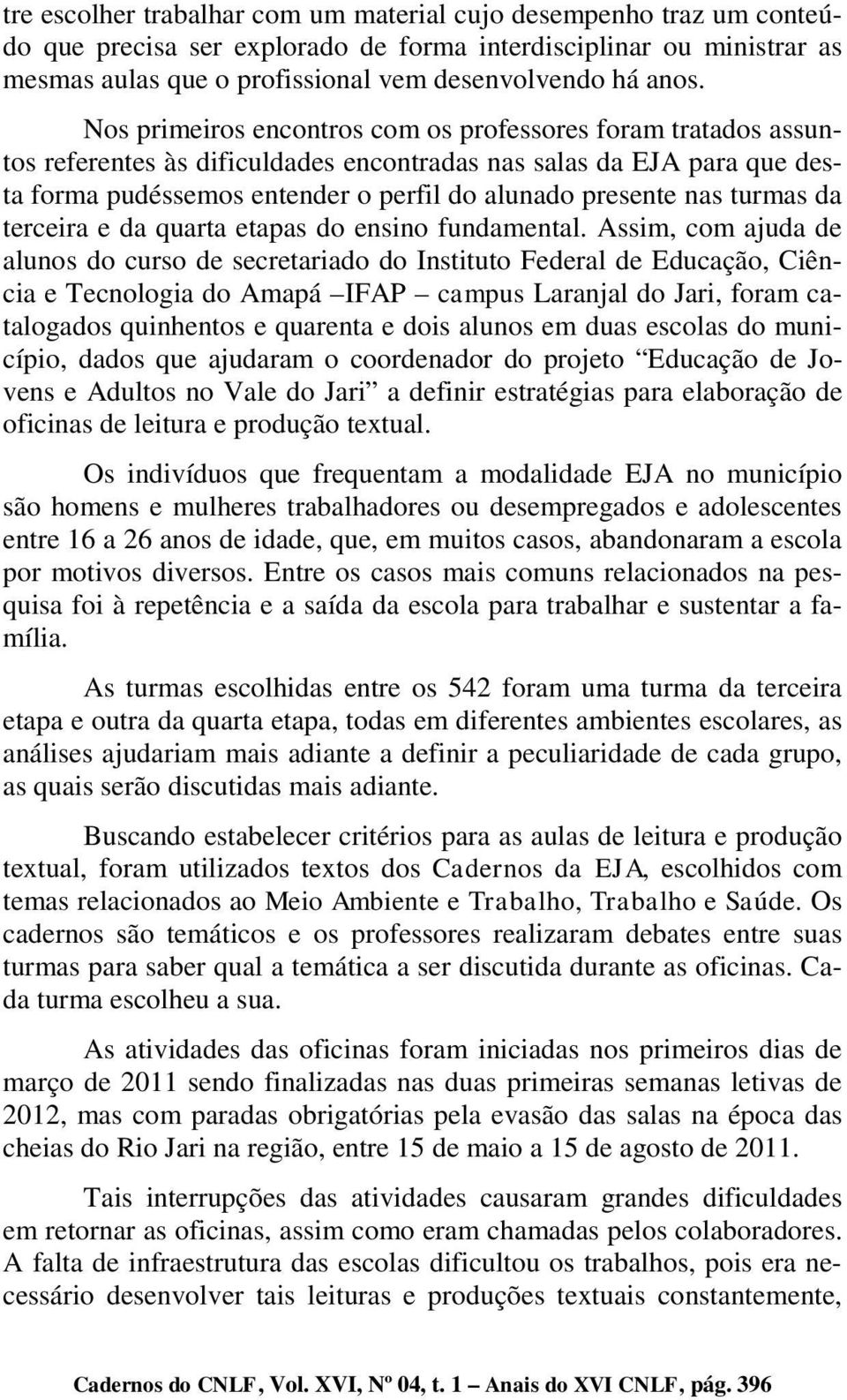 turmas da terceira e da quarta etapas do ensino fundamental.