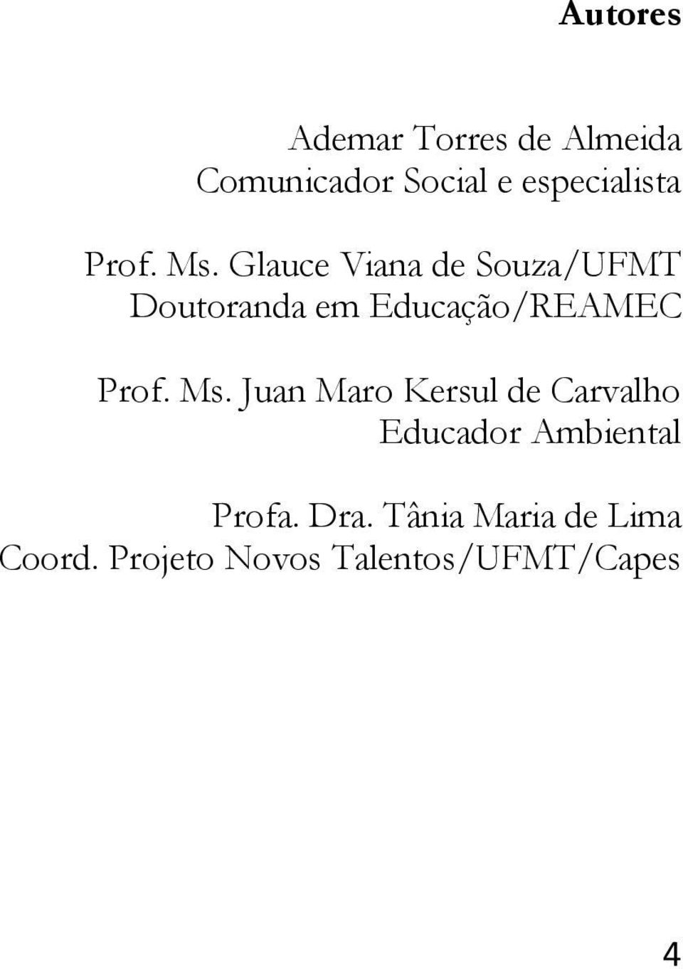 Glauce Viana de Souza/UFMT Doutoranda em Educação/REAMEC  Juan